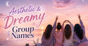aesthetic-and-dreamy-group-names